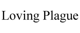 LOVING PLAGUE trademark