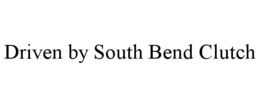 DRIVEN BY SOUTH BEND CLUTCH trademark
