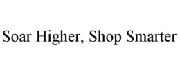 SOAR HIGHER, SHOP SMARTER trademark
