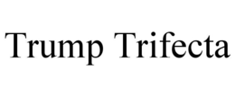 TRUMP TRIFECTA trademark