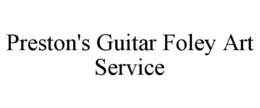 PRESTON'S GUITAR FOLEY ART SERVICE trademark