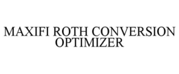 MAXIFI ROTH CONVERSION OPTIMIZER trademark