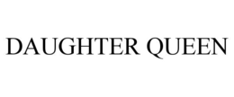 DAUGHTER QUEEN trademark