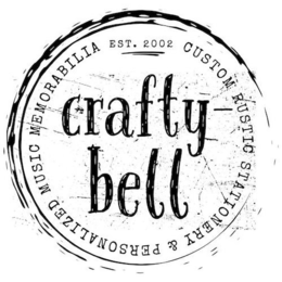 CRAFTY-BELL EST. 2002 CUSTOM RUSTIC STATIONERY & PERSONALIZED MUSIC MEMORABILIA trademark