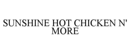 SUNSHINE HOT CHICKEN N' MORE trademark
