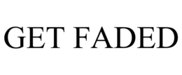 GET FADED trademark