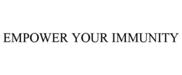 EMPOWER YOUR IMMUNITY trademark