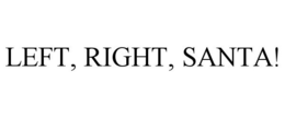 LEFT, RIGHT, SANTA! trademark