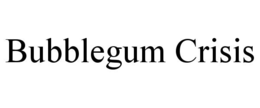 BUBBLEGUM CRISIS trademark