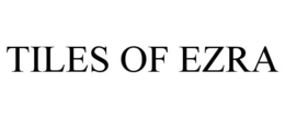 TILES OF EZRA trademark