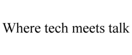 WHERE TECH MEETS TALK trademark
