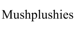 MUSHPLUSHIES trademark