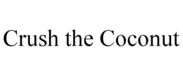 CRUSH THE COCONUT trademark