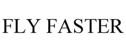 FLY FASTER trademark