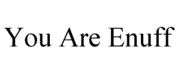 YOU ARE ENUFF trademark