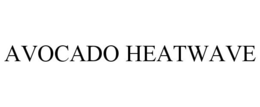 AVOCADO HEATWAVE trademark