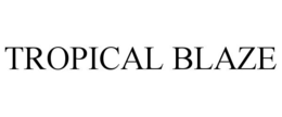 TROPICAL BLAZE trademark