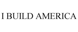 I BUILD AMERICA trademark