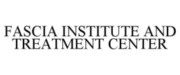 FASCIA INSTITUTE AND TREATMENT CENTER trademark
