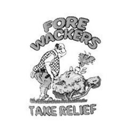 FORE WACKERS TAKE RELIEF trademark