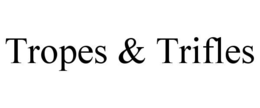 TROPES & TRIFLES trademark