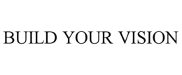 BUILD YOUR VISION trademark