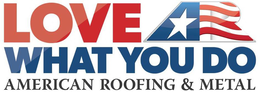 LOVE AR WHAT YOU DO AMERICAN ROOFING & METAL trademark