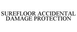 SUREFLOOR ACCIDENTAL DAMAGE PROTECTION trademark