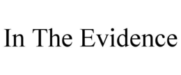 IN THE EVIDENCE trademark
