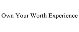 OWN YOUR WORTH EXPERIENCE trademark