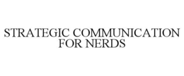 STRATEGIC COMMUNICATION FOR NERDS trademark