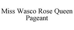 MISS WASCO ROSE QUEEN PAGEANT trademark