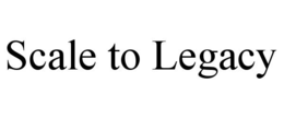 SCALE TO LEGACY trademark
