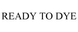 READY TO DYE trademark