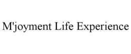 M'JOYMENT LIFE EXPERIENCE trademark