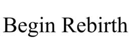 BEGIN REBIRTH trademark