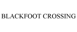 BLACKFOOT CROSSING trademark