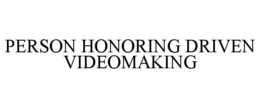 PERSON HONORING DRIVEN VIDEOMAKING trademark