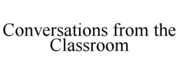 CONVERSATIONS FROM THE CLASSROOM trademark