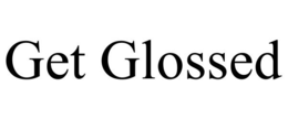 GET GLOSSED trademark