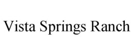 VISTA SPRINGS RANCH trademark