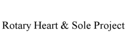 ROTARY HEART & SOLE PROJECT trademark