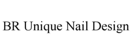 BR UNIQUE NAIL DESIGN trademark