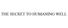 THE SECRET TO HUMANING WELL trademark