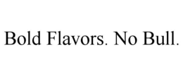 BOLD FLAVORS. NO BULL. trademark