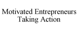 MOTIVATED ENTREPRENEURS TAKING ACTION trademark
