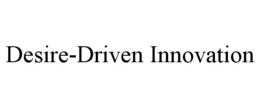 DESIRE-DRIVEN INNOVATION trademark