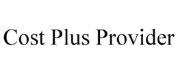 COST PLUS PROVIDER trademark