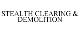 STEALTH CLEARING & DEMOLITION trademark