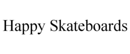 HAPPY SKATEBOARDS trademark